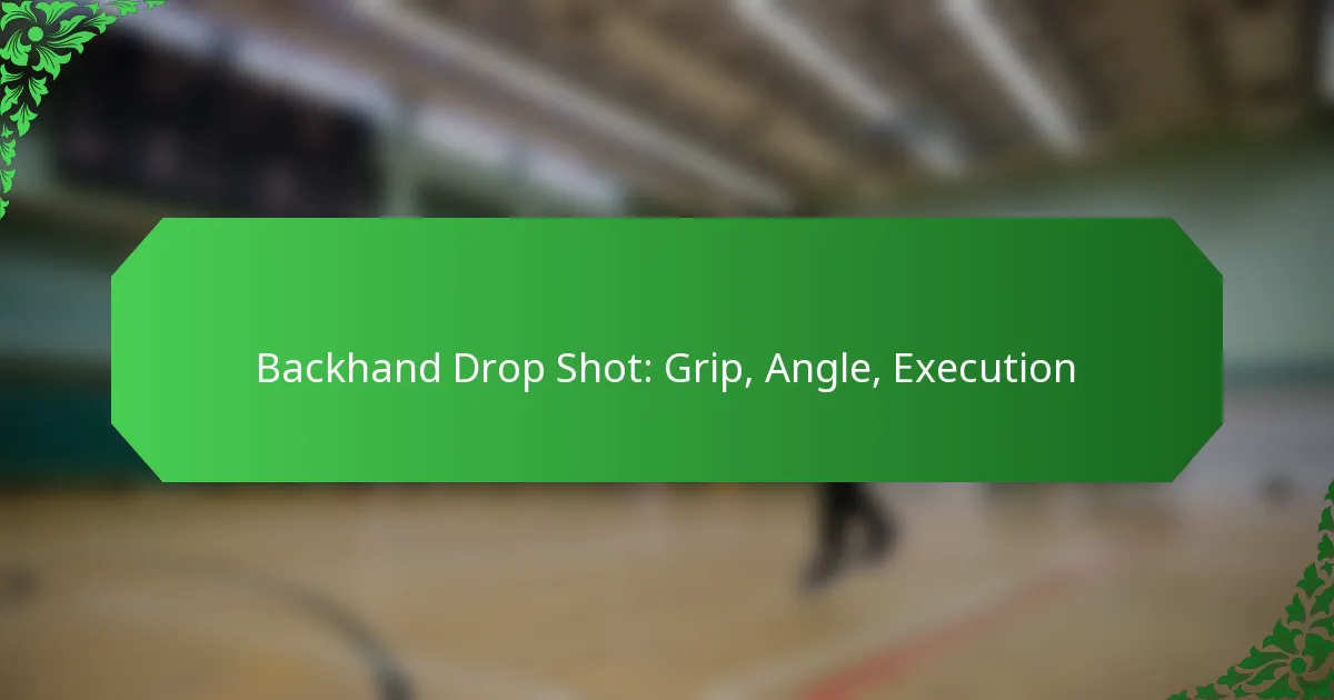 Backhand Drop Shot: Grip, Angle, Execution