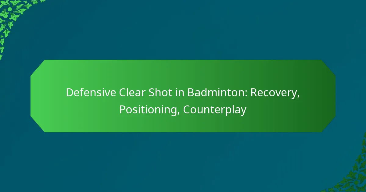 Defensive Clear Shot in Badminton: Recovery, Positioning, Counterplay