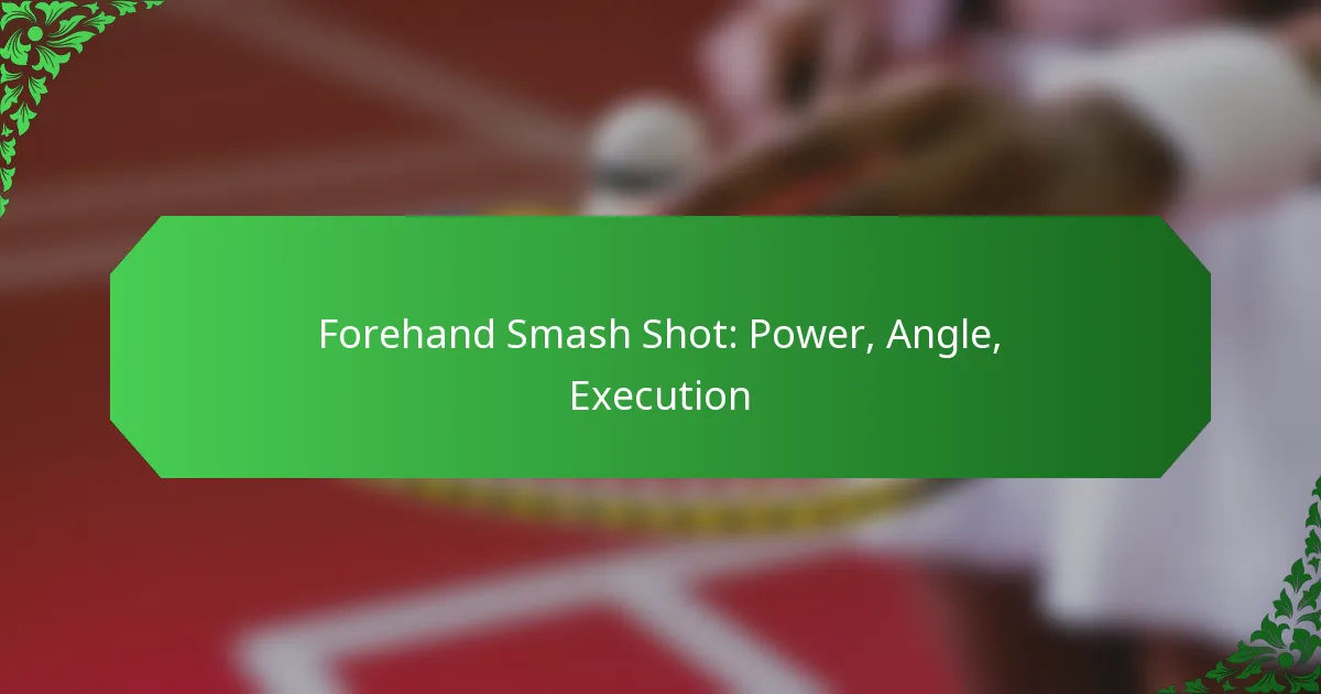 Forehand Smash Shot: Power, Angle, Execution