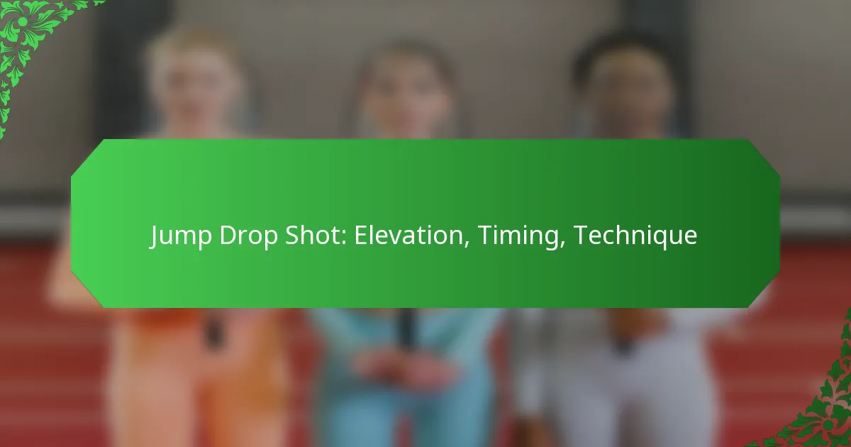 Jump Drop Shot: Elevation, Timing, Technique