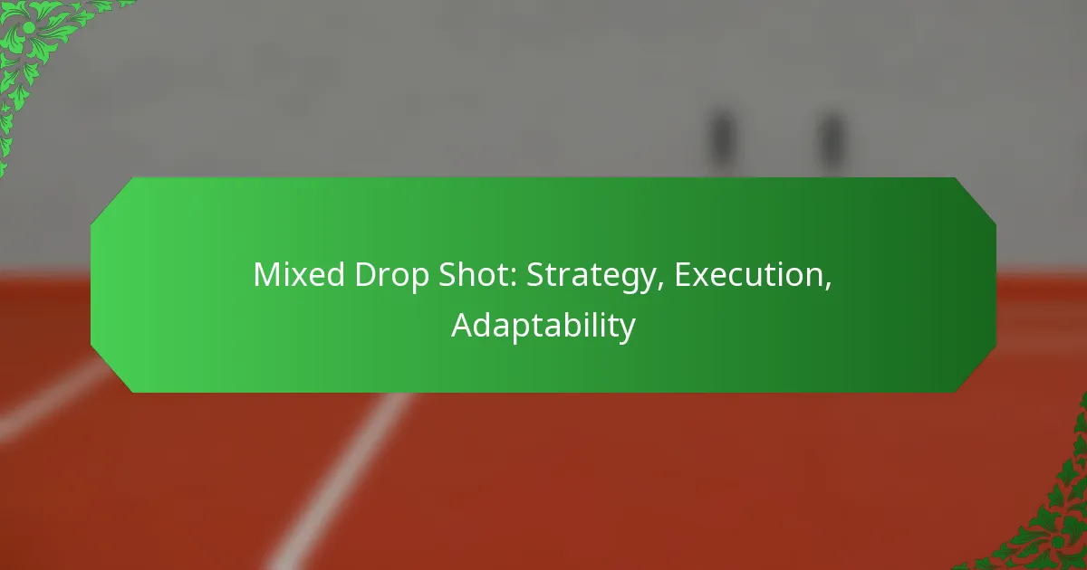 Mixed Drop Shot: Strategy, Execution, Adaptability