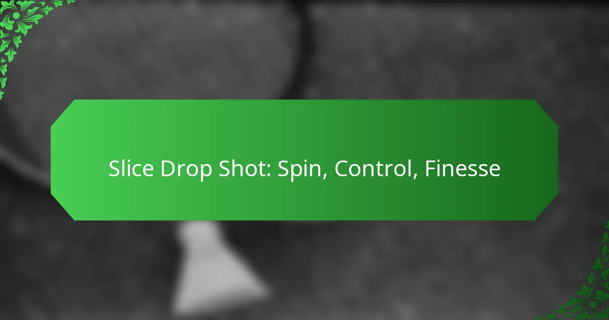 Slice Drop Shot: Spin, Control, Finesse