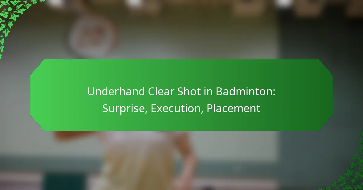 Underhand Clear Shot in Badminton: Surprise, Execution, Placement