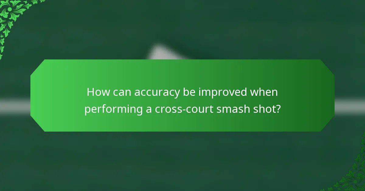 How can accuracy be improved when performing a cross-court smash shot?