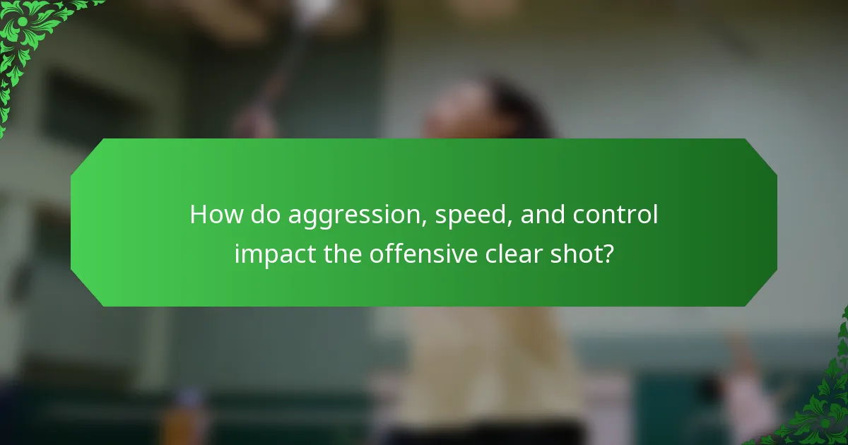 How do aggression, speed, and control impact the offensive clear shot?