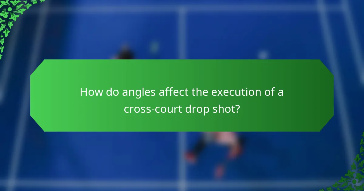 How do angles affect the execution of a cross-court drop shot?