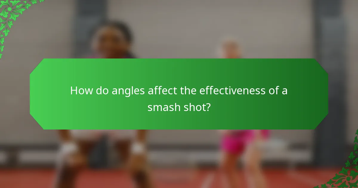How do angles affect the effectiveness of a smash shot?