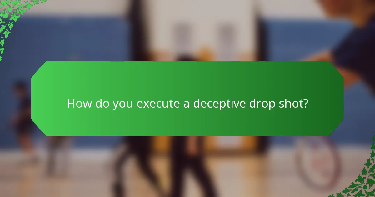 How do you execute a deceptive drop shot?