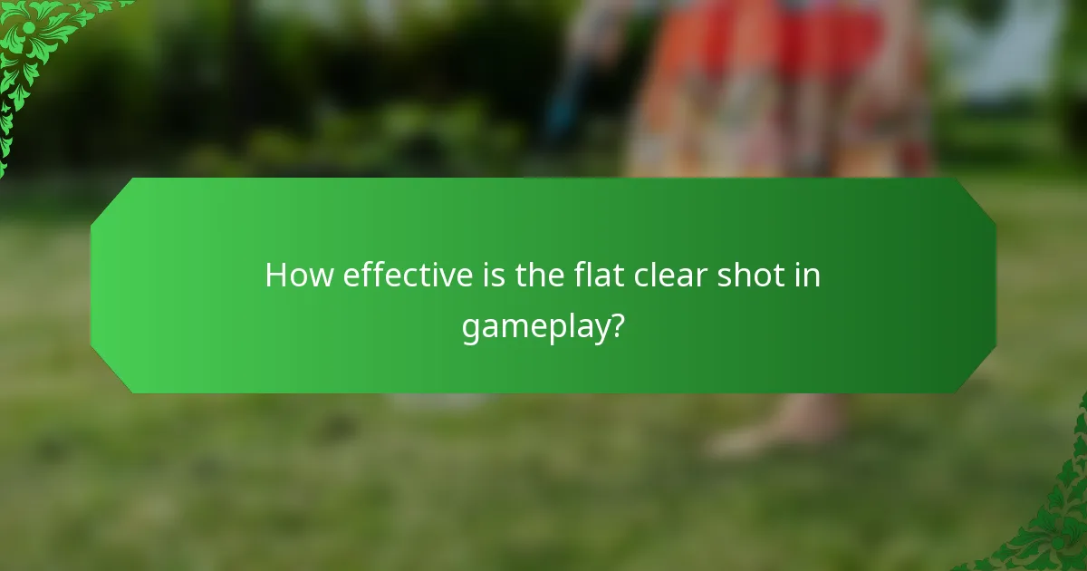 How effective is the flat clear shot in gameplay?