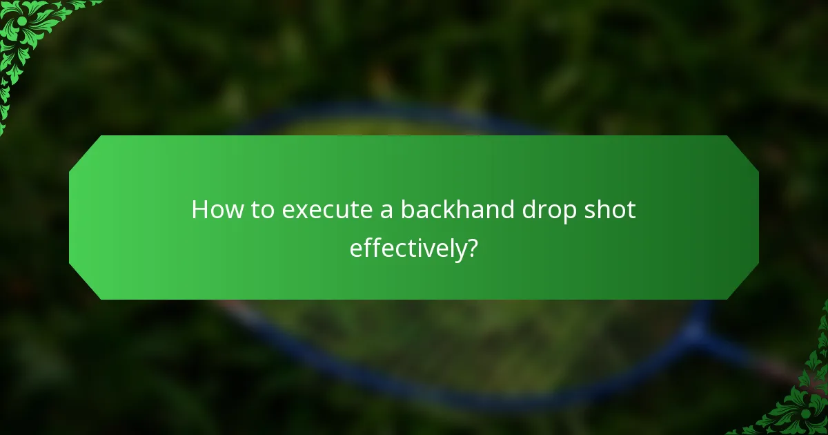 How to execute a backhand drop shot effectively?