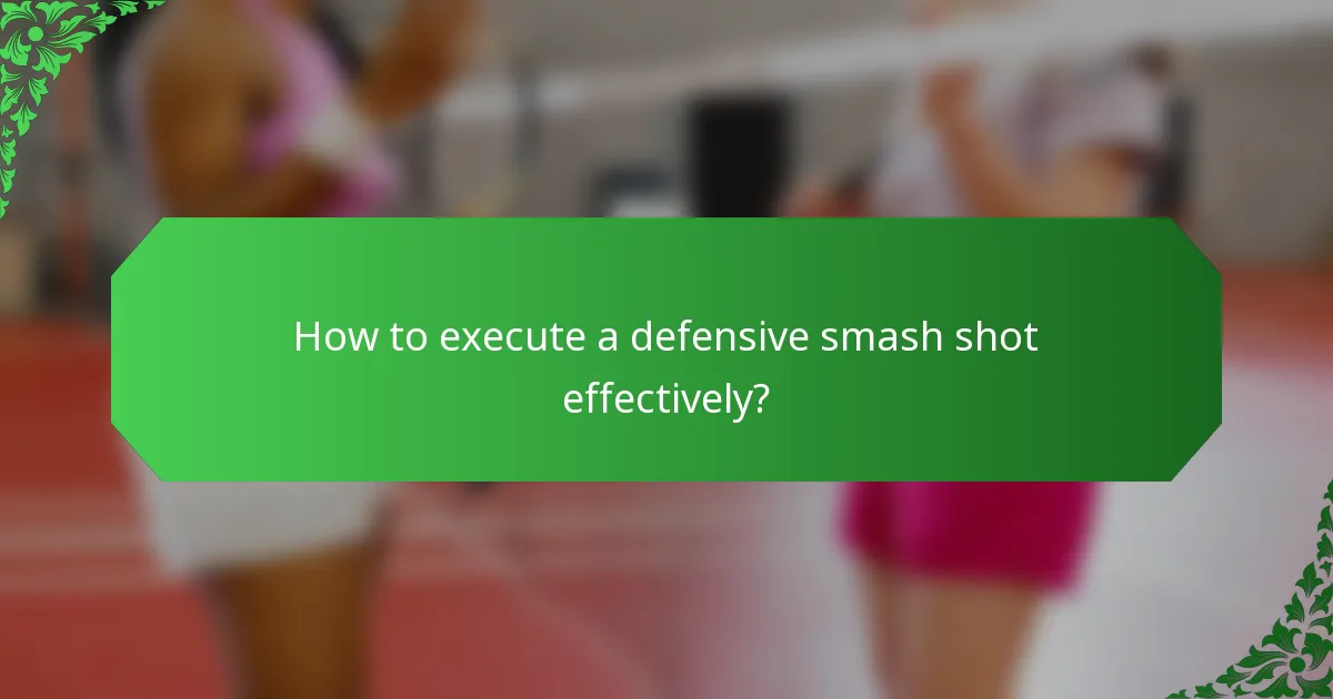 How to execute a defensive smash shot effectively?