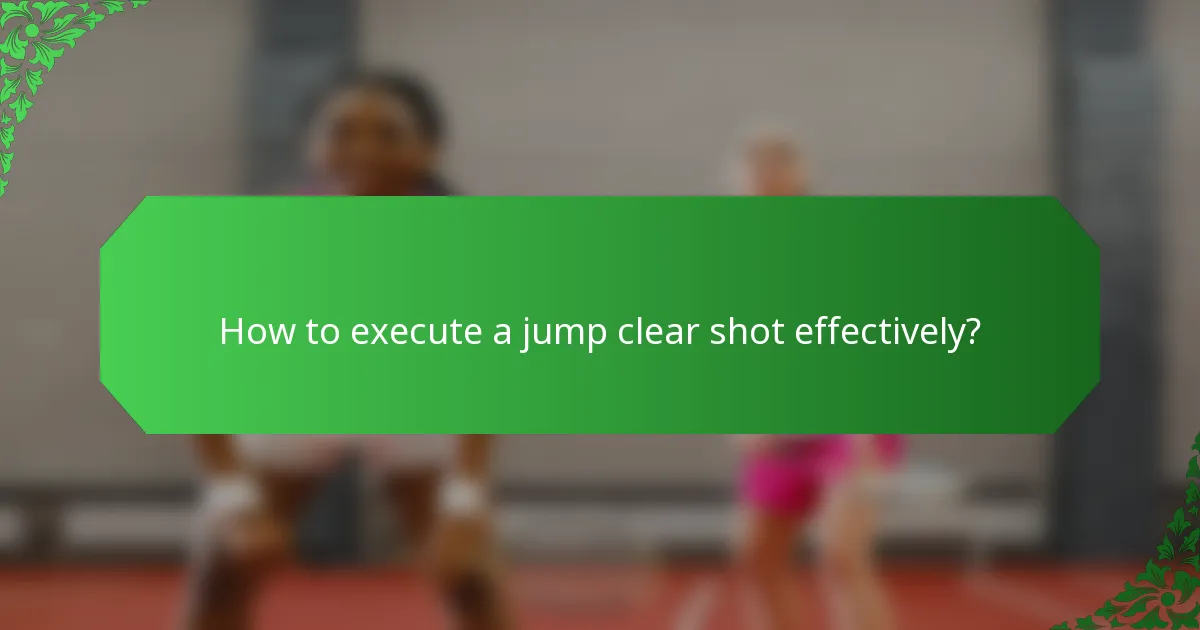 How to execute a jump clear shot effectively?