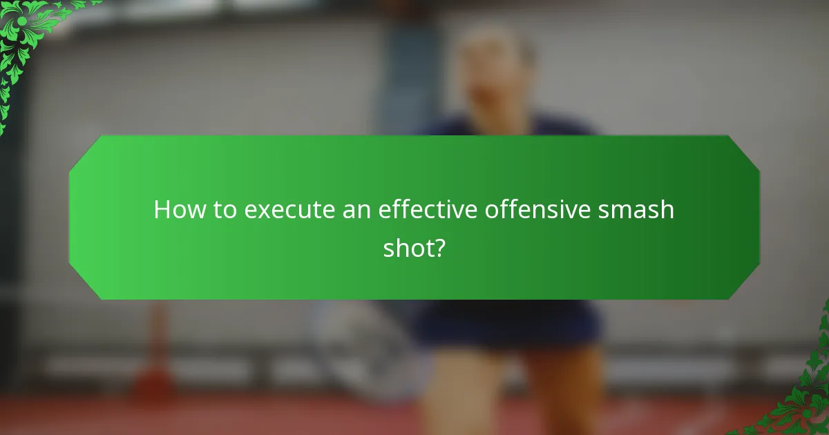 How to execute an effective offensive smash shot?