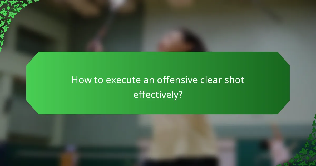 How to execute an offensive clear shot effectively?