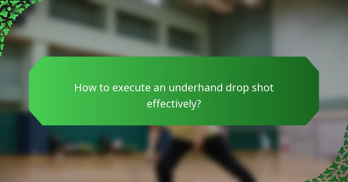 How to execute an underhand drop shot effectively?