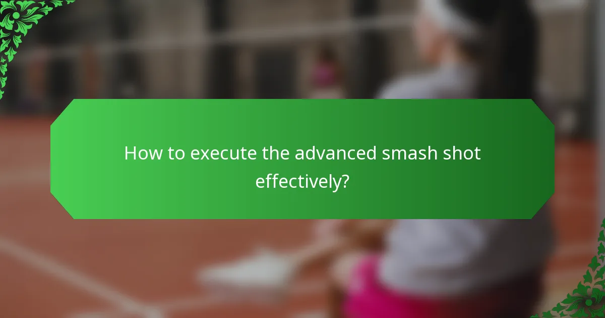 How to execute the advanced smash shot effectively?
