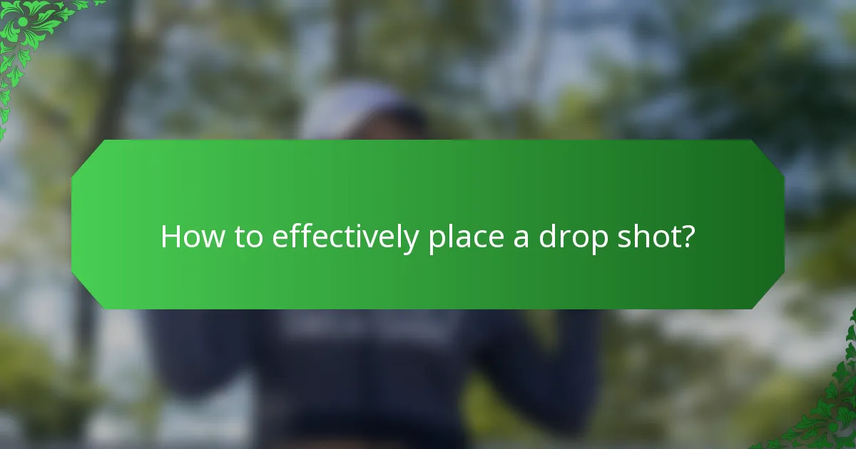How to effectively place a drop shot?