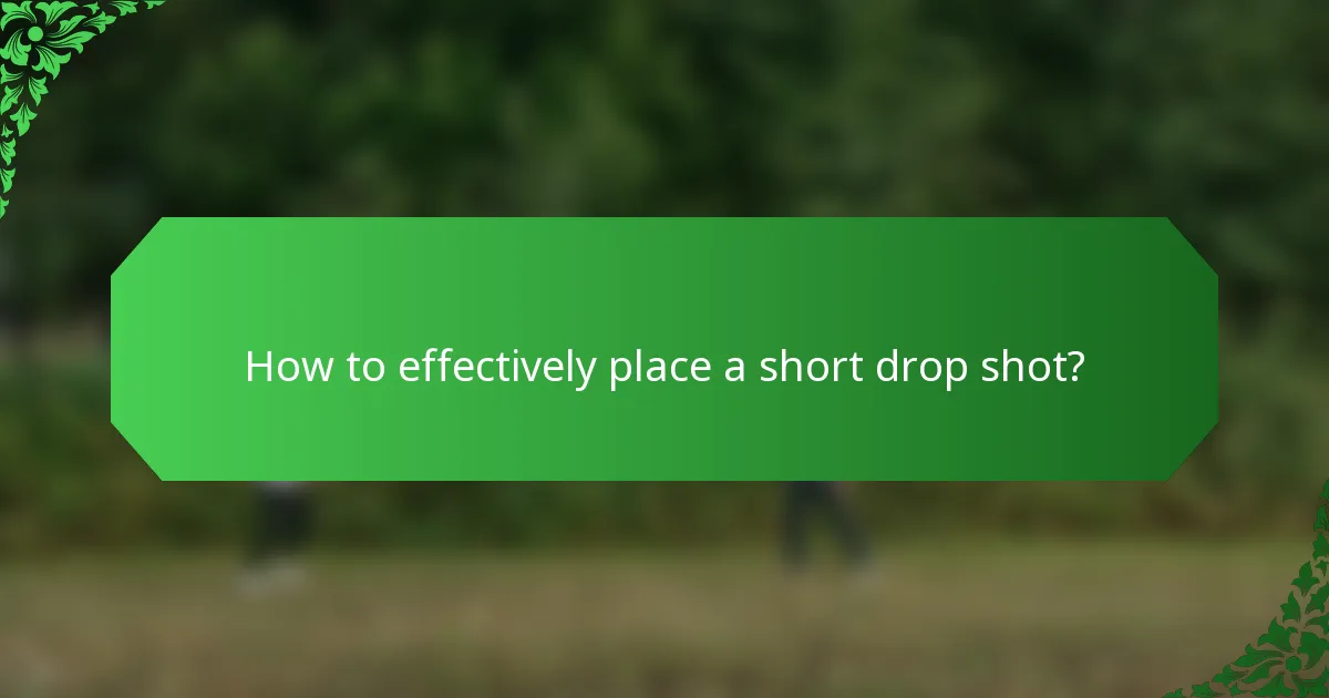 How to effectively place a short drop shot?