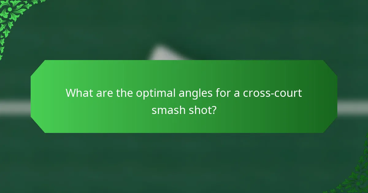 What are the optimal angles for a cross-court smash shot?