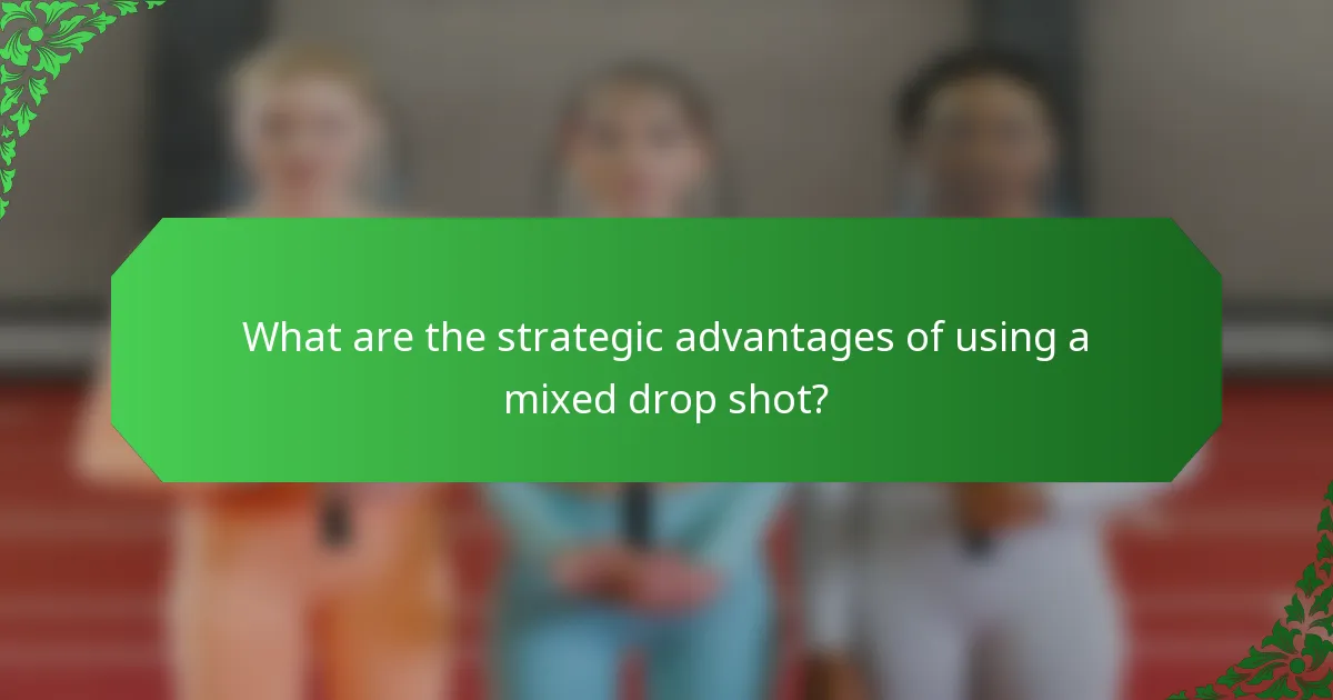 What are the strategic advantages of using a mixed drop shot?