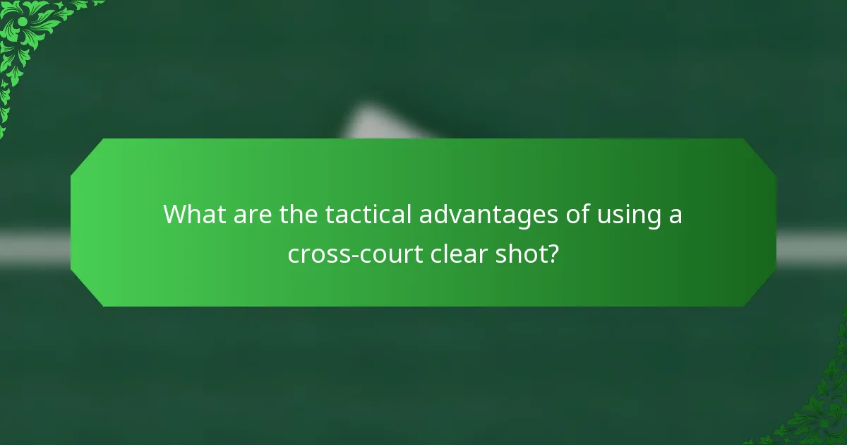 What are the tactical advantages of using a cross-court clear shot?