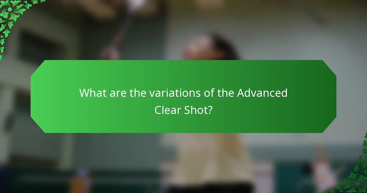 What are the variations of the Advanced Clear Shot?