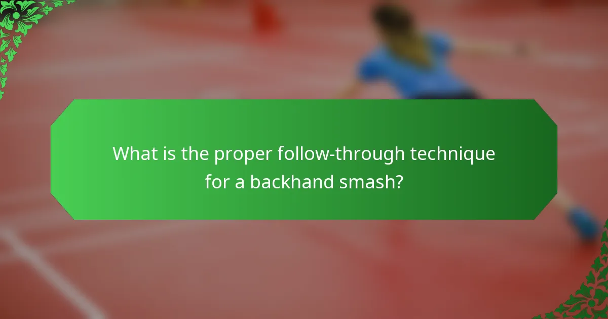 What is the proper follow-through technique for a backhand smash?
