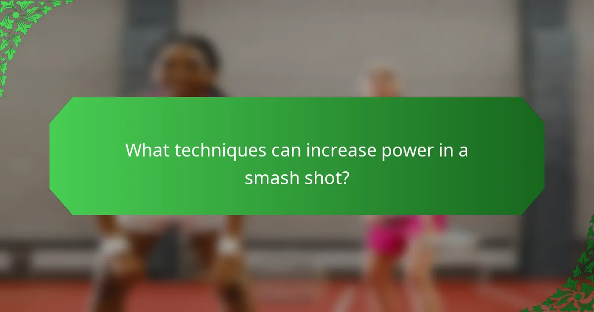 What techniques can increase power in a smash shot?