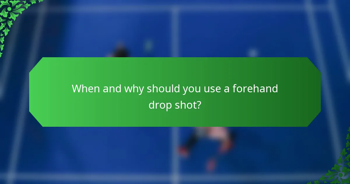 When and why should you use a forehand drop shot?