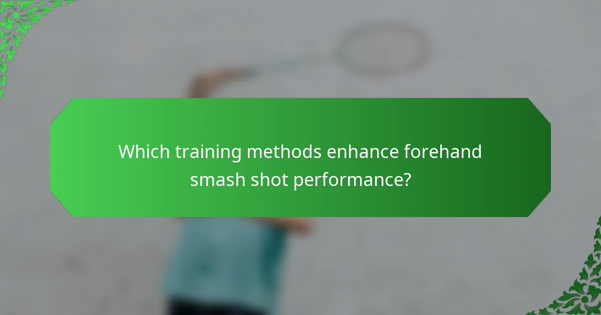 Which training methods enhance forehand smash shot performance?